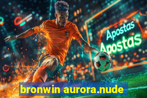 bronwin aurora.nude